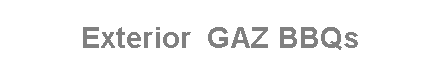 Text Box: Exterior  GAZ BBQs